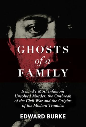 Ghosts of a Family : Irelands Most Infamous Unsolved Murder, the Outbreak of the Civil War and the Origins of the Modern Troubles
Ghosts of a Family : Irelands Most Infamous Unsolved Murder, the Outbreak of the Civil War and the Origins of the Modern Troubles