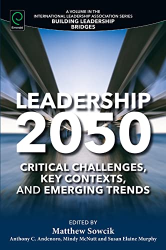 Leadership 2050: Critical Challenges, Key Contexts and Emerging Trends (Building Leadership Bridges)
Leadership 2050: Critical Challenges, Key Contexts and Emerging Trends (Building Leadership Bridges)