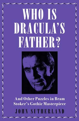 Who Is Draculas Father: And Other Puzzles in Bram Stokers Gothic Masterpiece