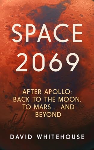Space 2069 : After Apollo: Back to the Moon, to Mars, and Beyond