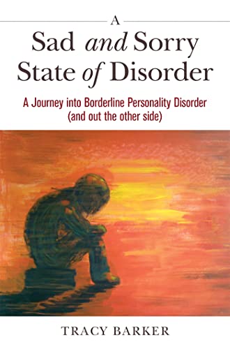 A Sad and Sorry State of Disorder: A Journey into Borderline Personality Disorder (and out the other side)
A Sad and Sorry State of Disorder: A Journey into Borderline Personality Disorder (and out the other side)