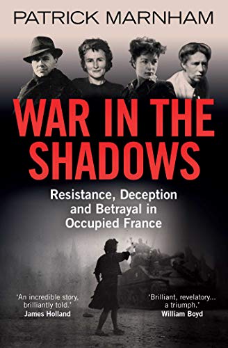 War in the Shadows: Resistance, Deception and Betrayal in Occupied France
War in the Shadows: Resistance, Deception and Betrayal in Occupied France