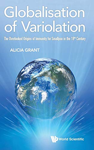 Globalisation of Variolation : The Overlooked Origins of Immunity for Smallpox in the 18th Century
Globalisation of Variolation : The Overlooked Origins of Immunity for Smallpox in the 18th Century