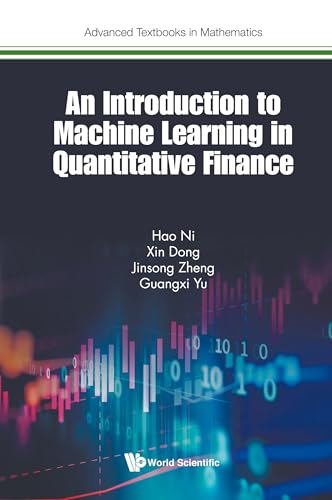 Introduction To Machine Learning In Quantitative Finance, An (Advanced Textbooks In Mathematics)
Introduction To Machine Learning In Quantitative Finance, An (Advanced Textbooks In Mathematics)