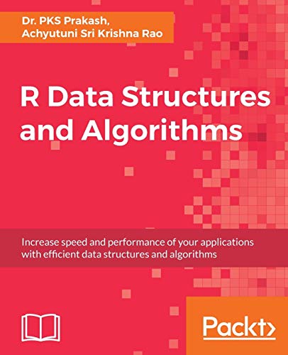R Data Structures and Algorithms: Increase speed and performance of your applications with effi cient data structures and algorithms
R Data Structures and Algorithms: Increase speed and performance of your applications with effi cient data structures and algorithms