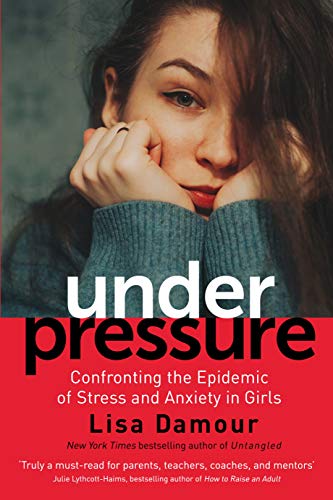 Under Pressure: Saving Our Daughters from Drowning in Stress and Anxiety