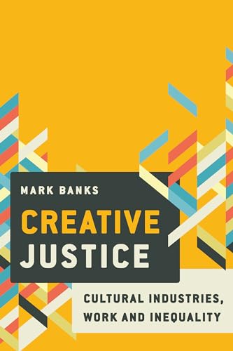 Creative Justice : Cultural Industries, Work and Inequality