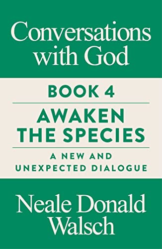 Conversations with God, Book 4: Awaken the Species, A New and Unexpected Dialogue
Conversations with God, Book 4: Awaken the Species, A New and Unexpected Dialogue