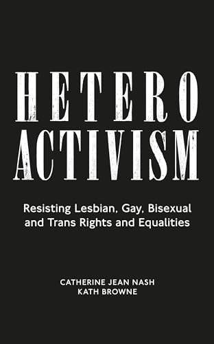 Heteroactivism: Resisting Lesbian, Gay, Bisexual, & Trans Rights & Equalities
