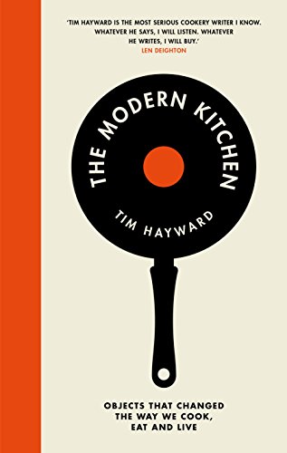 The Modern Kitchen: Objects that Changed the Way We Cook, Eat and Live