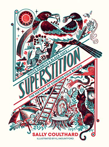Superstition: Black Cats and White Rabbits The History of Common Folk Beliefs