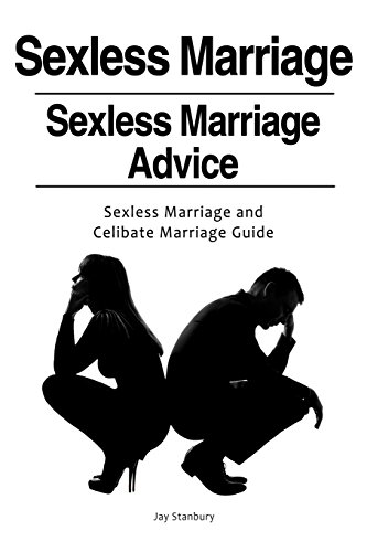 Sexless Marriages. Sexless Marriage Advice. Sexless Marriage and Celibate Marriage Guide
Sexless Marriages. Sexless Marriage Advice. Sexless Marriage and Celibate Marriage Guide