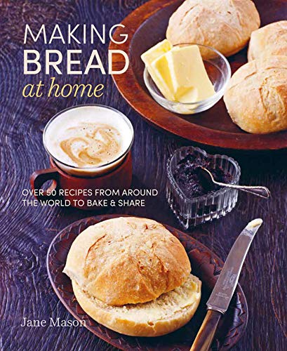 Making Bread at Home: Over 50 Recipes from Around the World to Bake and Share
Making Bread at Home: Over 50 Recipes from Around the World to Bake and Share