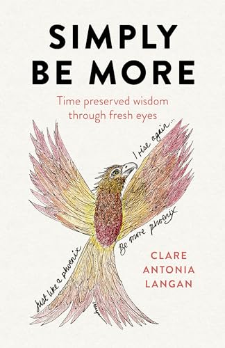 Simply Be More : Time Preserved Wisdom Through Fresh Eyes