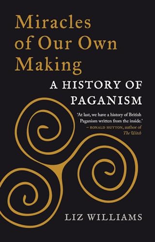 Miracles of Our Own Making: A History of Paganism