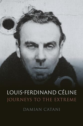 Louis-Ferdinand CÃ line: Journeys to the Extreme