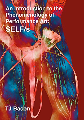Introduction to the Phenomenology of Performance Art : Self/S