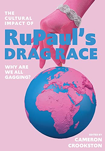 The Cultural Impact of Rupaul's Drag Race: Why Are We All Gagging