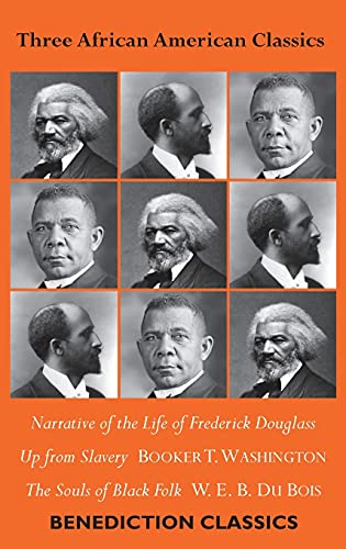Three African American Classics: Narrative of the Life of Frederick Douglass, Up from Slavery: An Autobiography, The Souls of Black Folk
Three African American Classics: Narrative of the Life of Frederick Douglass, Up from Slavery: An Autobiography, The Souls of Black Folk
