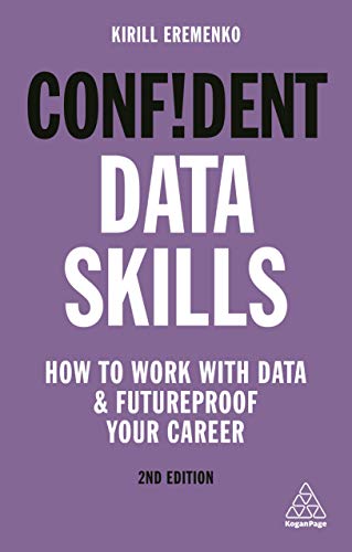Confident Data Skills: How to Work with Data and Futureproof Your Career (Confident Series)
Confident Data Skills: How to Work with Data and Futureproof Your Career (Confident Series)
