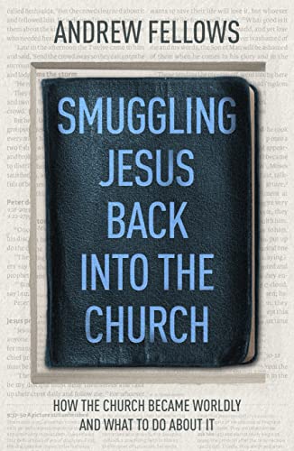 Smuggling Jesus Back Into the Church: How the Church Became Worldly and What to Do about It
Smuggling Jesus Back Into the Church: How the Church Became Worldly and What to Do about It