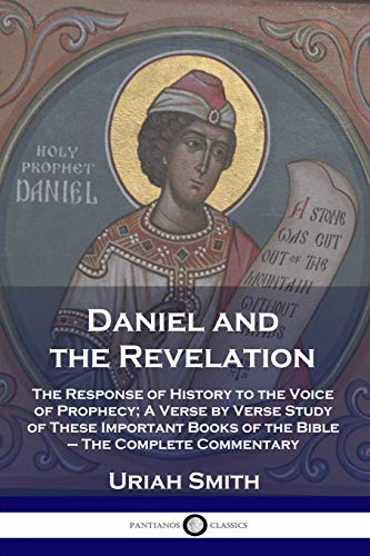 Daniel and the Revelation: The Response of History to the Voice of Prophecy; A Verse by Verse Study of These Important Books of the Bible - The Comple
Daniel and the Revelation: The Response of History to the Voice of Prophecy; A Verse by Verse Study of These Important Books of the Bible - The Comple