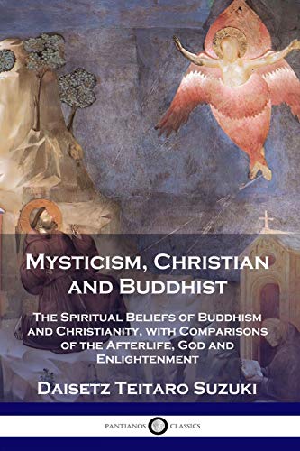 Mysticism, Christian and Buddhist: The Spiritual Beliefs of Buddhism and Christianity, with Comparisons of the Afterlife, God and Enlightenment
Mysticism, Christian and Buddhist: The Spiritual Beliefs of Buddhism and Christianity, with Comparisons of the Afterlife, God and Enlightenment