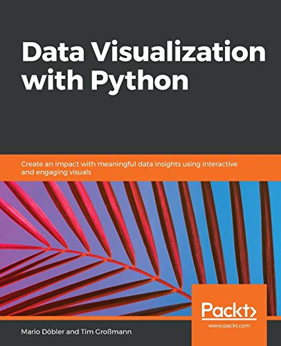 Data Visualization with Python: Create an impact with meaningful data insights using interactive and engaging visuals
Data Visualization with Python: Create an impact with meaningful data insights using interactive and engaging visuals