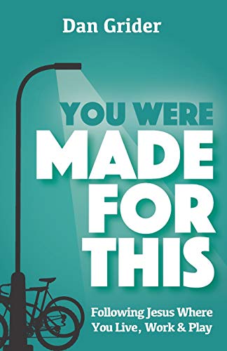You Were Made For This: Following Jesus Where You Live, Work & Play