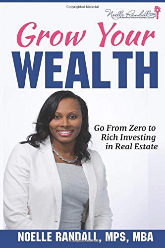 Grow Your Wealth: Go From Zero to Rich Investing in Real Estate