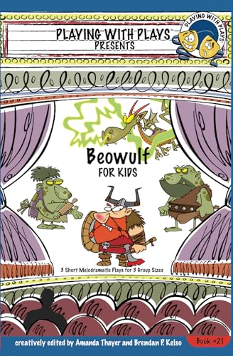 Beowulf for Kids: 3 Short Melodramatic Plays for 3 Group Sizes