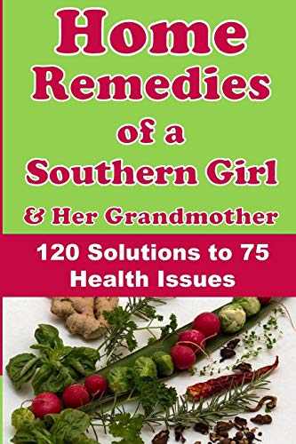 Home Remedies of a Southern Girl & Her Grandmother: 120 Solutions to 75 Health Issues
Home Remedies of a Southern Girl & Her Grandmother: 120 Solutions to 75 Health Issues