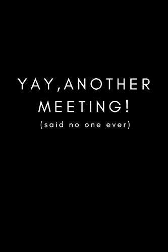 Yay, Another Meeting! (Said No One Ever): Funny Office Work Notebook For Taking Meeting Minutes (Adult Banter Desk Notepad Series)
Yay, Another Meeting! (Said No One Ever): Funny Office Work Notebook For Taking Meeting Minutes (Adult Banter Desk Notepad Series)