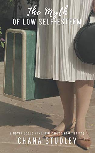 The Myth of Low Self-Esteem: a novel about PTSD, Hollywood and healing