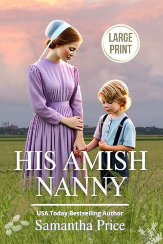 His Amish Nanny LARGE PRINT: Amish Romance (Amish Maids Trilogy - Large Print Editions)
His Amish Nanny LARGE PRINT: Amish Romance (Amish Maids Trilogy - Large Print Editions)