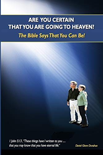 Are You Certain That You Are Going to Heaven: the Bible Says That You Can Be!