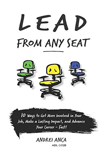 Lead From Any Seat: 10 Ways to Get More Involved in Your Job, Make a Lasting Impact, and Advance Your Career Fast
Lead From Any Seat: 10 Ways to Get More Involved in Your Job, Make a Lasting Impact, and Advance Your Career Fast