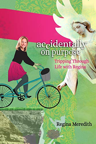 Accidentally on Purpose : Tripping Through Life with Regina