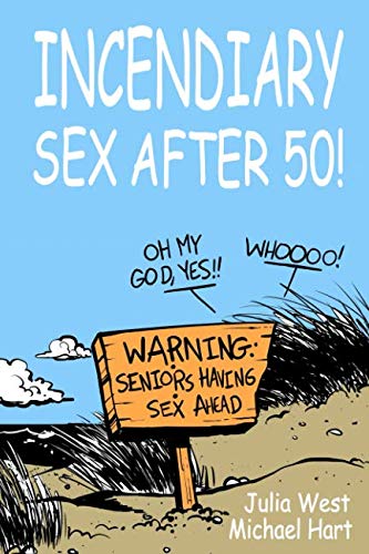 Incendiary Sex After 50: Field tested techniques for getting out of your head and into your body
Incendiary Sex After 50: Field tested techniques for getting out of your head and into your body