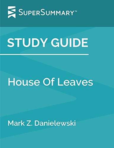 Study Guide: House Of Leaves by Mark Z. Danielewski (SuperSummary)
