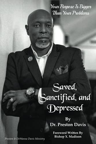 Saved, Sanctified, and Depressed: Your Purpose is Bigger Than Your Problems