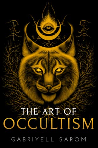 The Art of Occultism: The Secrets of High Occultism & Inner Exploration (The Sacred Mystery)