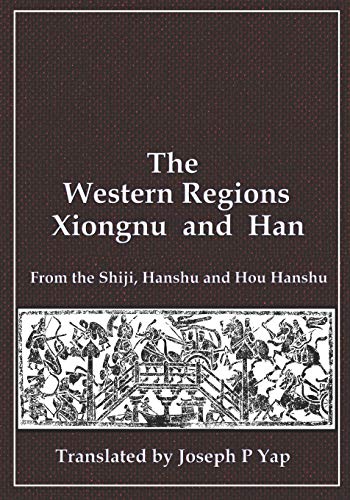 The Western Regions, Xiongnu and Han: From the Shiji, Hanshu and Hou Hanshu