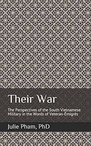 Their War : The Perspectives of the South Vietnamese Military in the Words of Veteran-Ãmigrà s
Their War : The Perspectives of the South Vietnamese Military in the Words of Veteran-Ãmigrà s