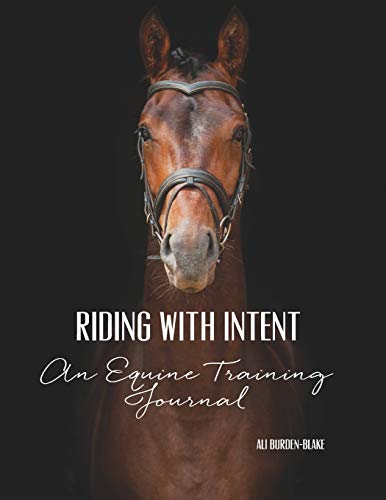 Riding with Intent - An Equine Training Journal: A Workbook Undated Horse Diary for Your Riding Goals Ambitions
Riding with Intent - An Equine Training Journal: A Workbook Undated Horse Diary for Your Riding Goals Ambitions