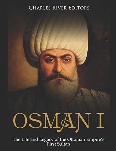 Osman I: The Life and Legacy of the Ottoman Empire's First Sultan