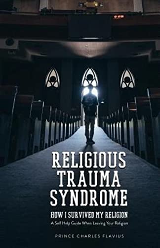 Religious Trauma Syndrome: How I Survived My Religion: A Self Help Guide When Leaving Your Religion
Religious Trauma Syndrome: How I Survived My Religion: A Self Help Guide When Leaving Your Religion