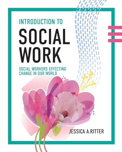 Introduction to Social Work: Social Workers Effecting Change in Our World
Introduction to Social Work: Social Workers Effecting Change in Our World