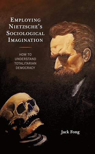 Employing Nietzsches Sociological Imagination : How to Understand Totalitarian Democracy
Employing Nietzsches Sociological Imagination : How to Understand Totalitarian Democracy