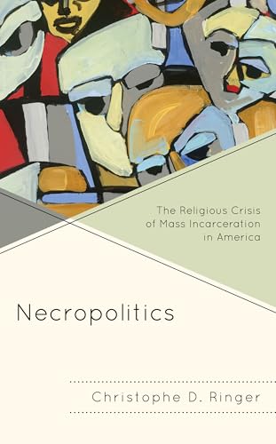 Necropolitics: The Religious Crisis of Mass Incarceration in America (Religion and Race)
Necropolitics: The Religious Crisis of Mass Incarceration in America (Religion and Race)